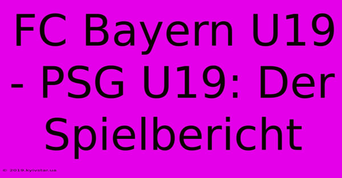 FC Bayern U19 - PSG U19: Der Spielbericht