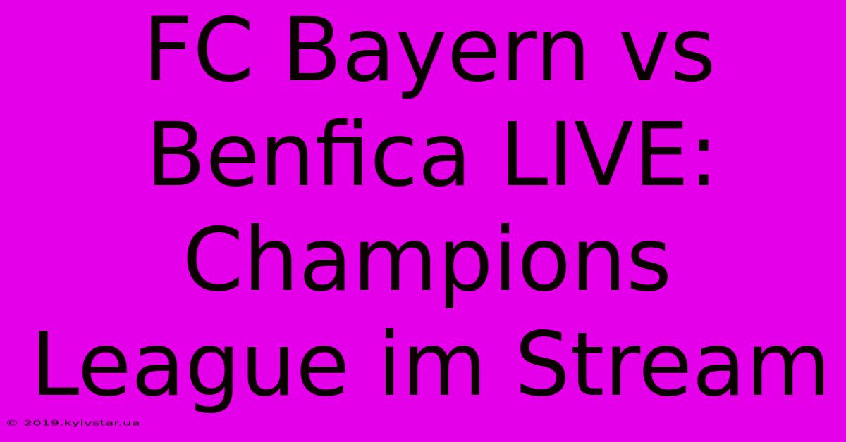 FC Bayern Vs Benfica LIVE: Champions League Im Stream