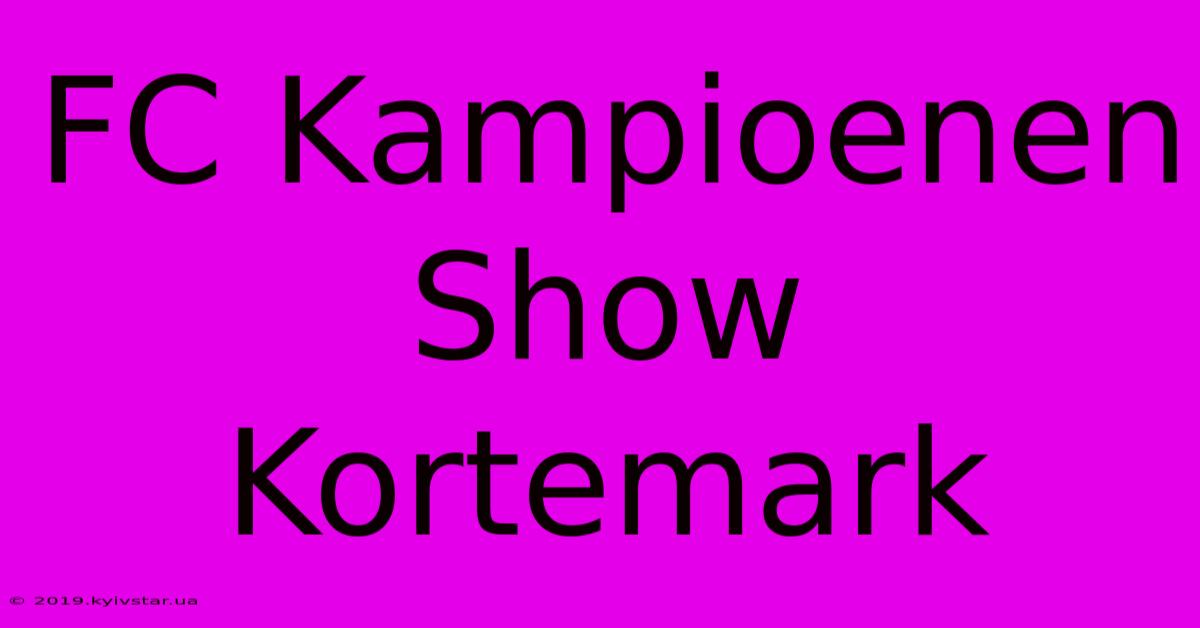 FC Kampioenen Show Kortemark