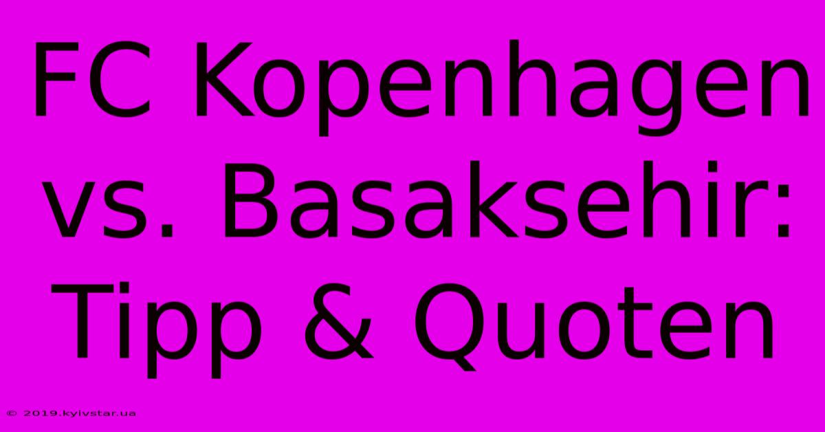 FC Kopenhagen Vs. Basaksehir: Tipp & Quoten