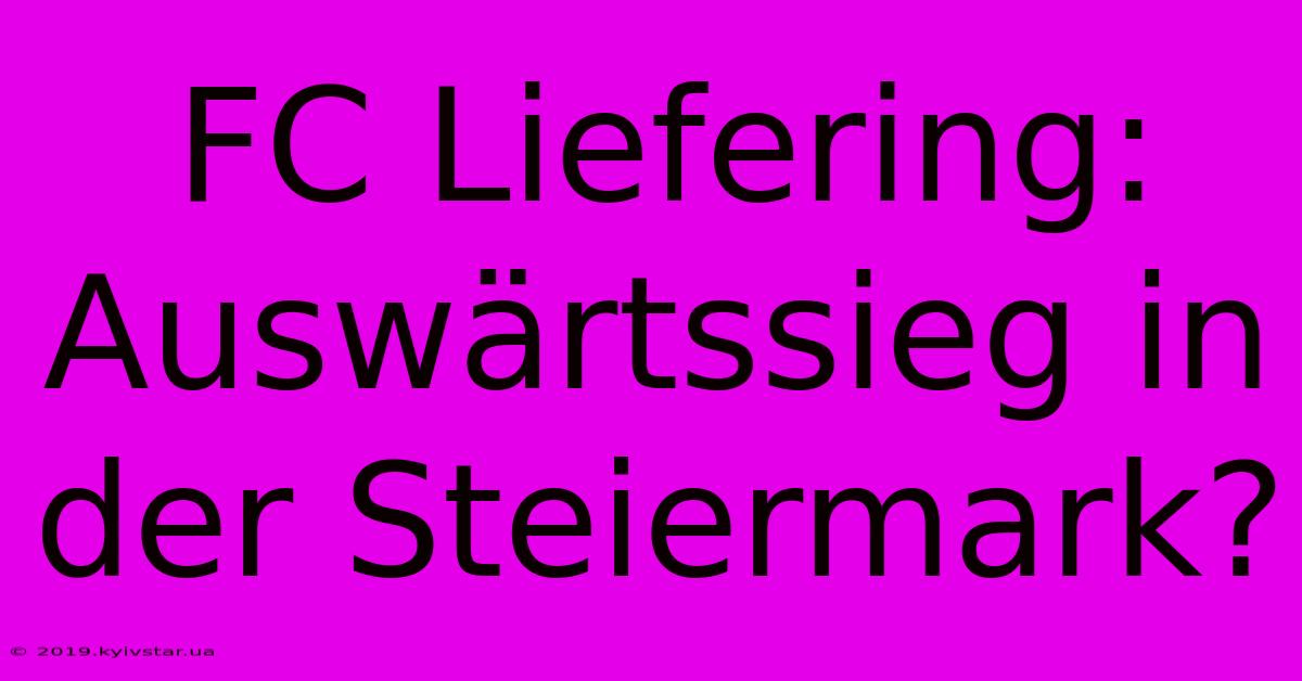 FC Liefering: Auswärtssieg In Der Steiermark? 