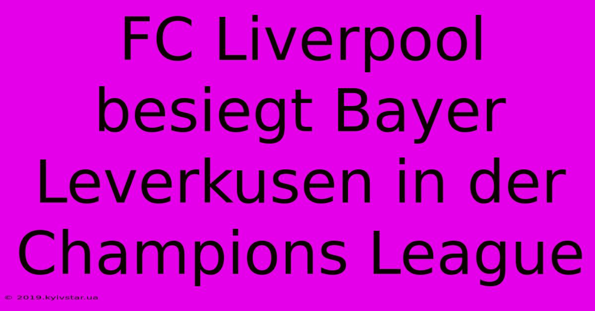 FC Liverpool Besiegt Bayer Leverkusen In Der Champions League 