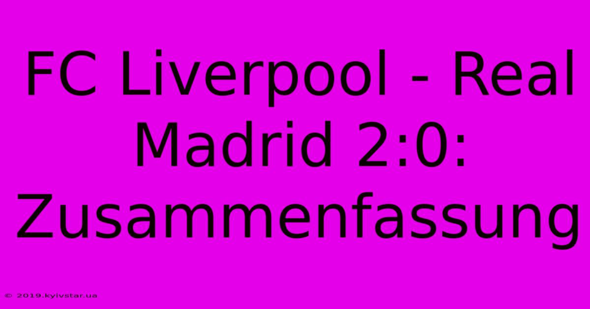 FC Liverpool - Real Madrid 2:0: Zusammenfassung