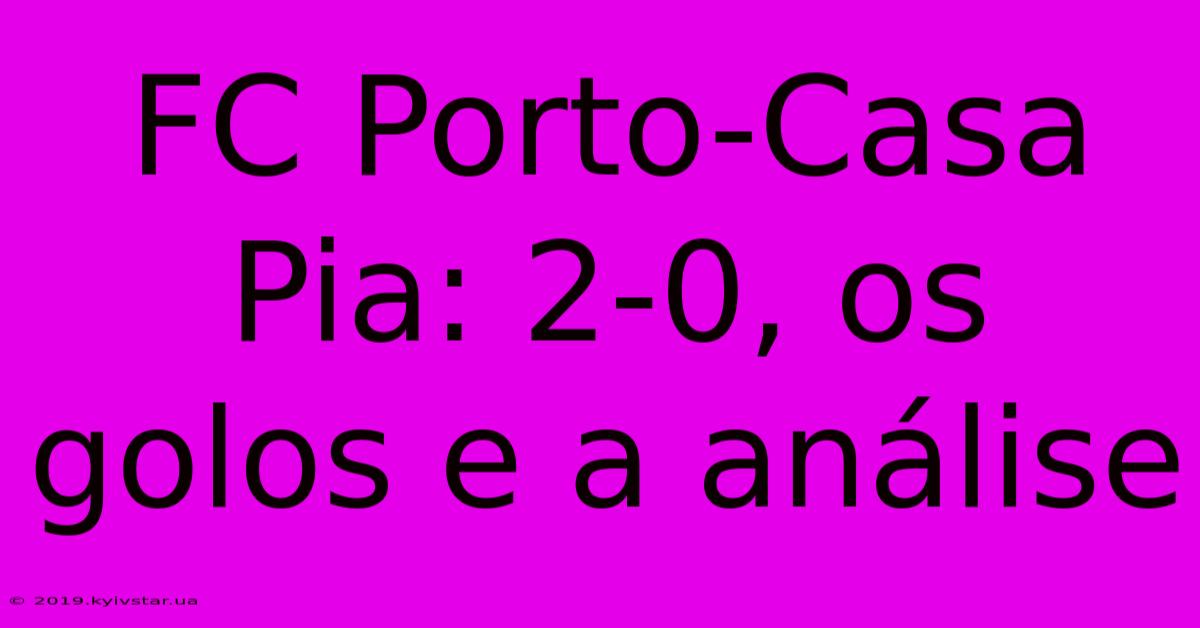 FC Porto-Casa Pia: 2-0, Os Golos E A Análise