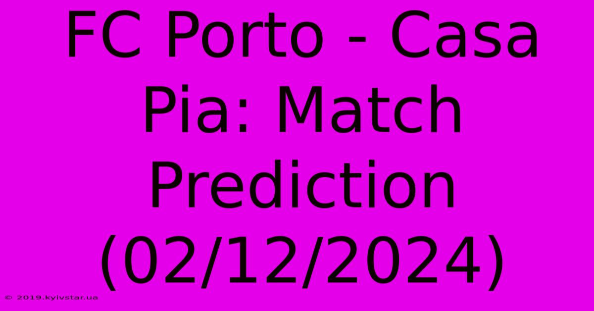 FC Porto - Casa Pia: Match Prediction (02/12/2024)