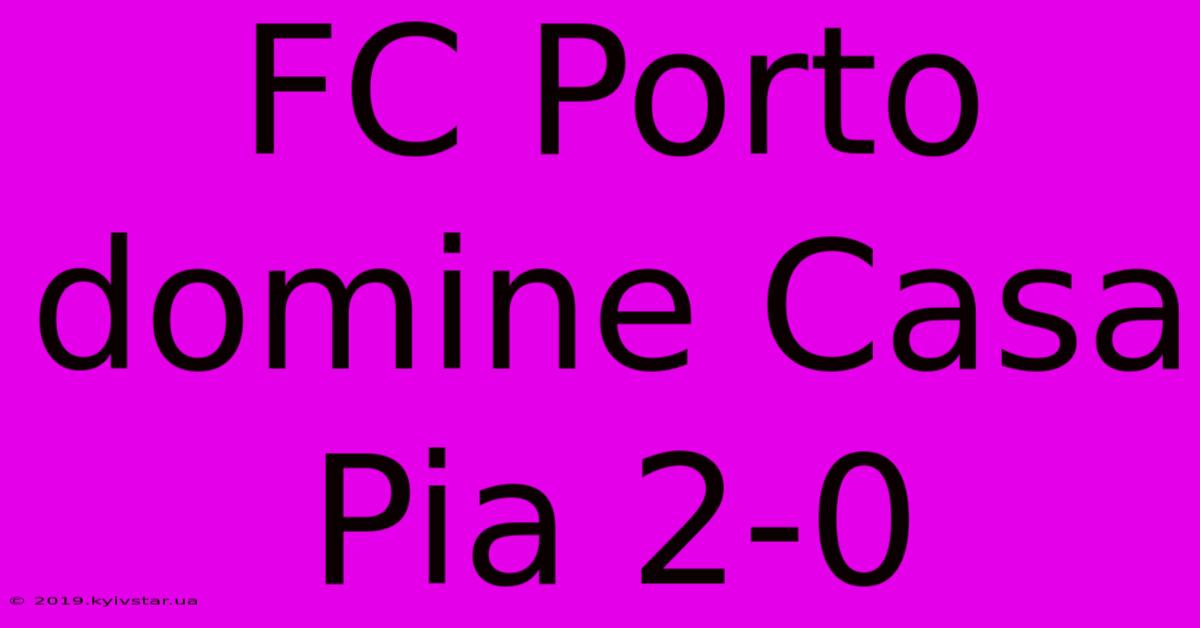 FC Porto Domine Casa Pia 2-0