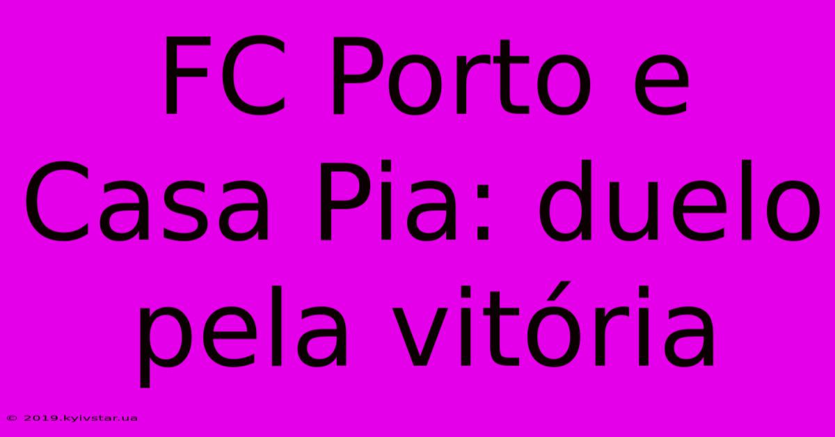 FC Porto E Casa Pia: Duelo Pela Vitória