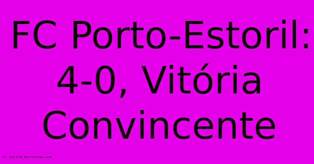 FC Porto-Estoril: 4-0, Vitória Convincente 