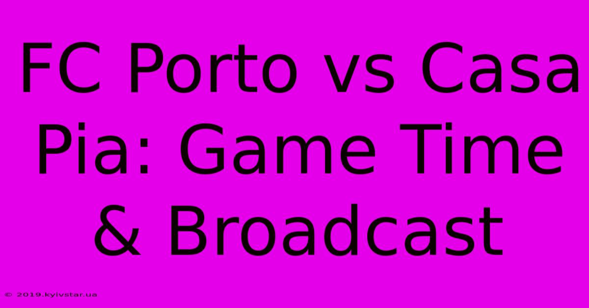 FC Porto Vs Casa Pia: Game Time & Broadcast