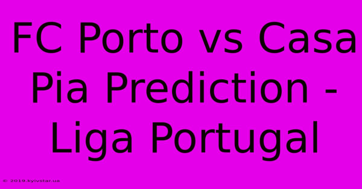 FC Porto Vs Casa Pia Prediction - Liga Portugal