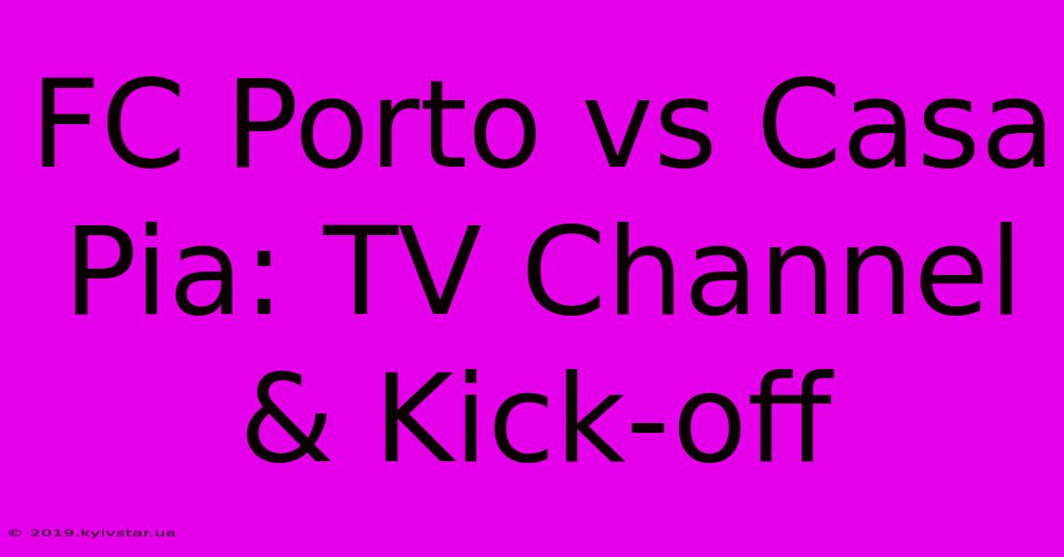 FC Porto Vs Casa Pia: TV Channel & Kick-off