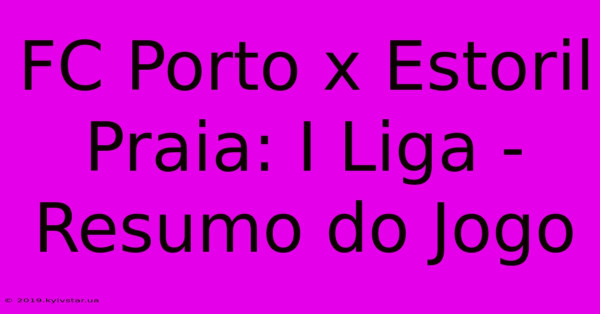 FC Porto X Estoril Praia: I Liga - Resumo Do Jogo