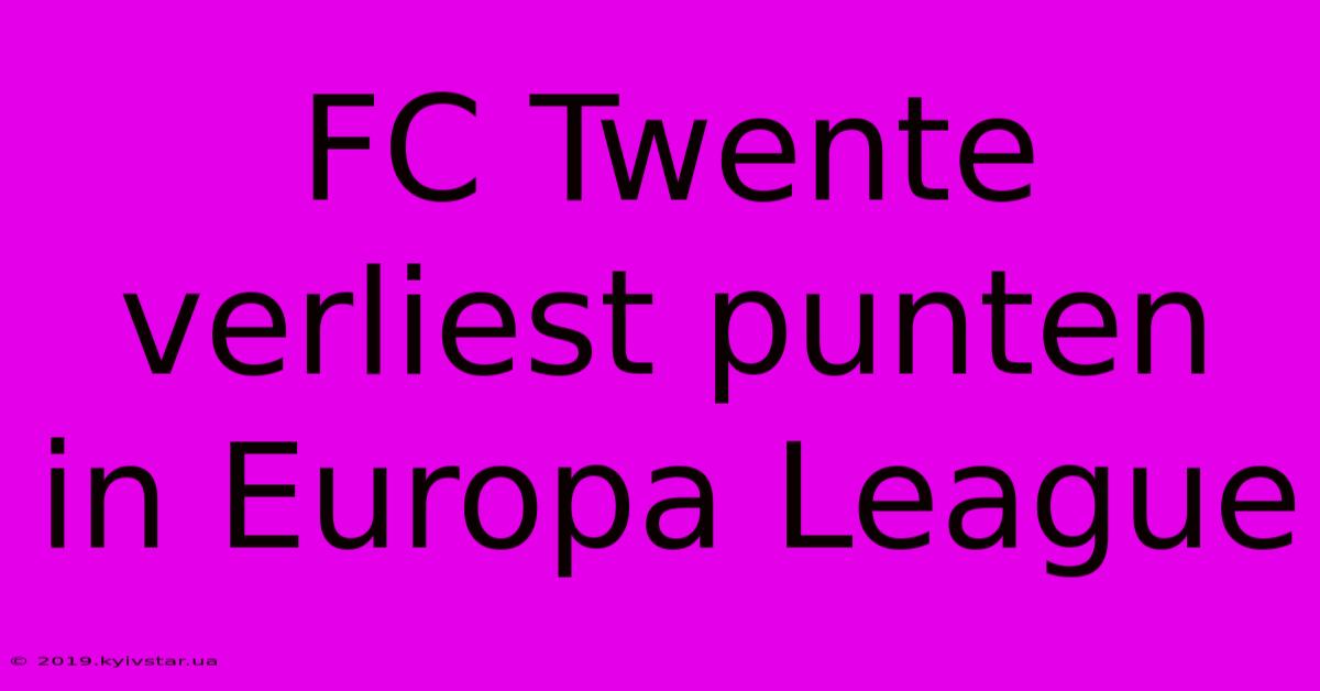 FC Twente Verliest Punten In Europa League