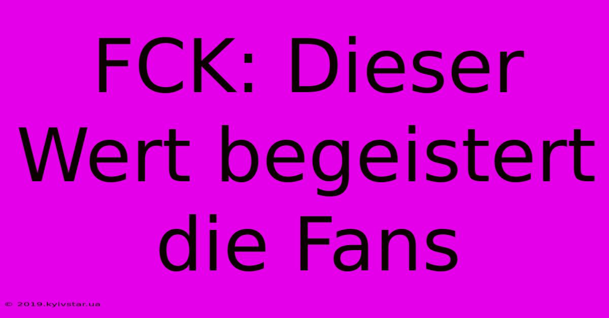 FCK: Dieser Wert Begeistert Die Fans