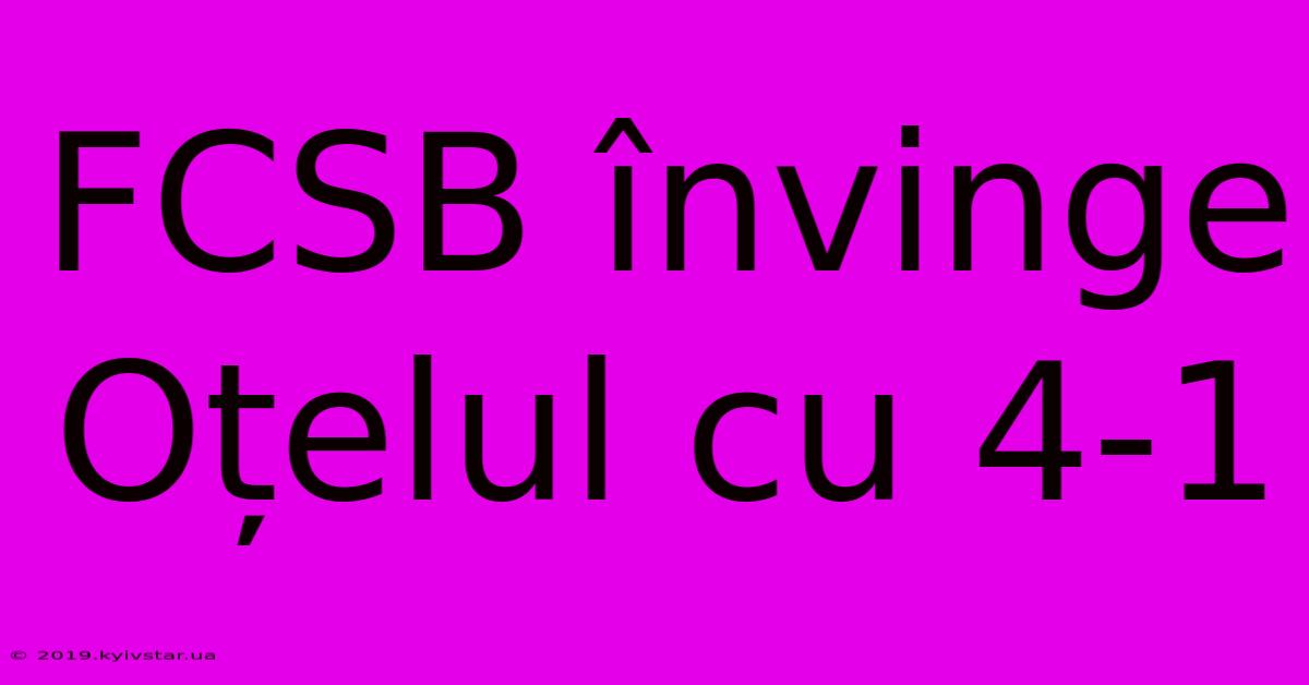 FCSB Învinge Oțelul Cu 4-1