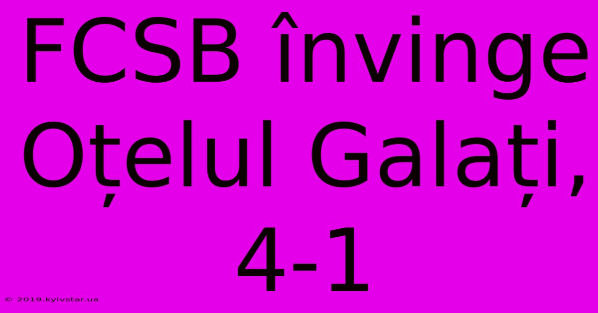 FCSB Învinge Oțelul Galați, 4-1