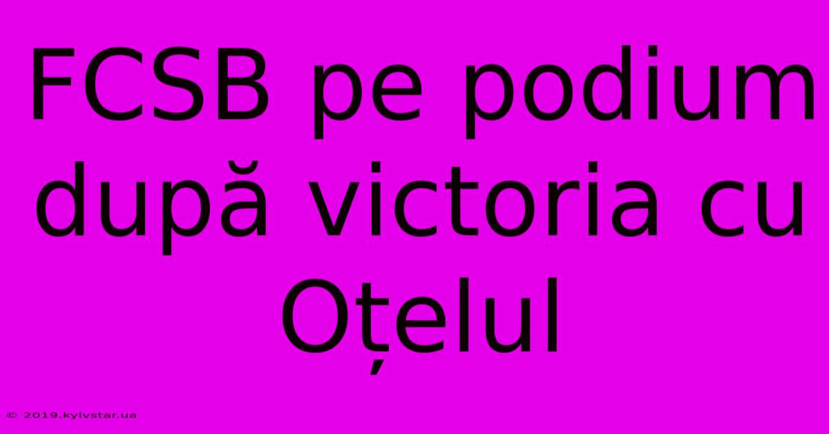 FCSB Pe Podium După Victoria Cu Oțelul