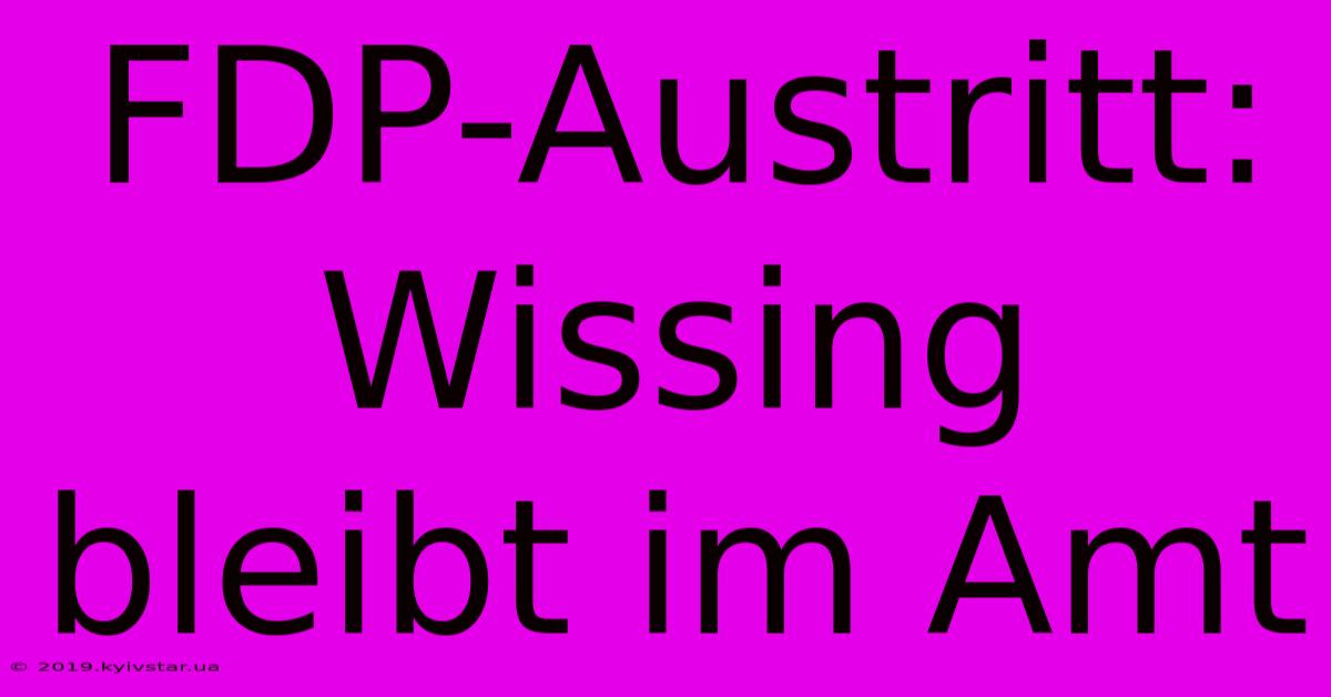 FDP-Austritt: Wissing Bleibt Im Amt