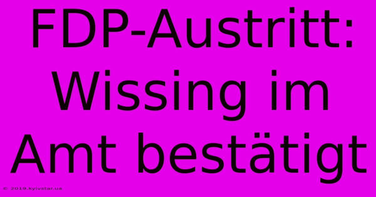 FDP-Austritt: Wissing Im Amt Bestätigt