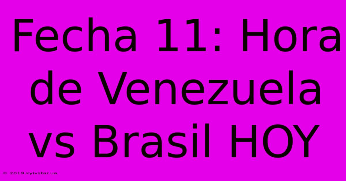 Fecha 11: Hora De Venezuela Vs Brasil HOY