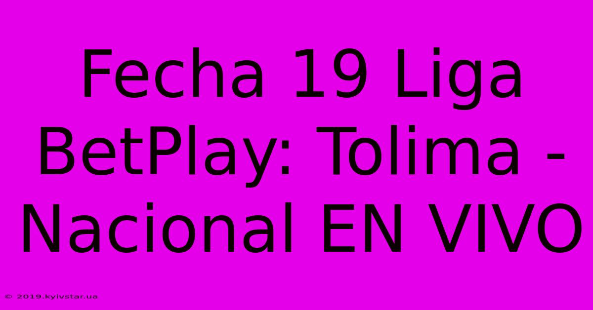 Fecha 19 Liga BetPlay: Tolima - Nacional EN VIVO