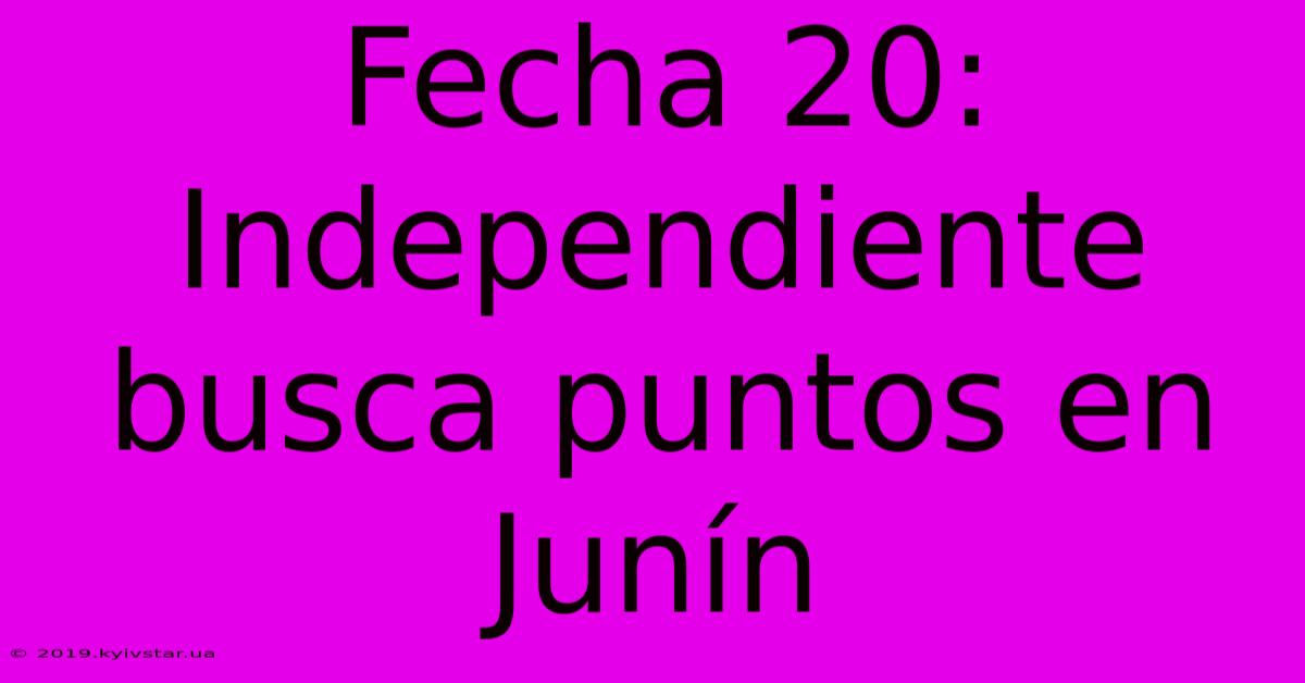 Fecha 20: Independiente Busca Puntos En Junín