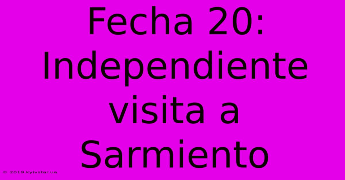 Fecha 20: Independiente Visita A Sarmiento