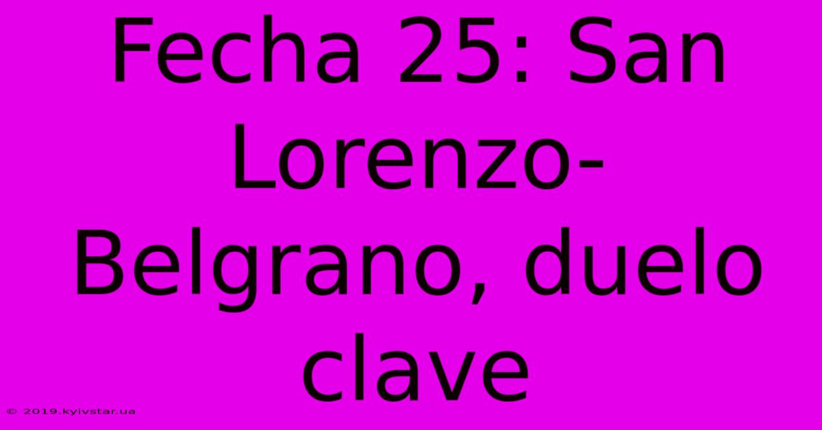 Fecha 25: San Lorenzo-Belgrano, Duelo Clave