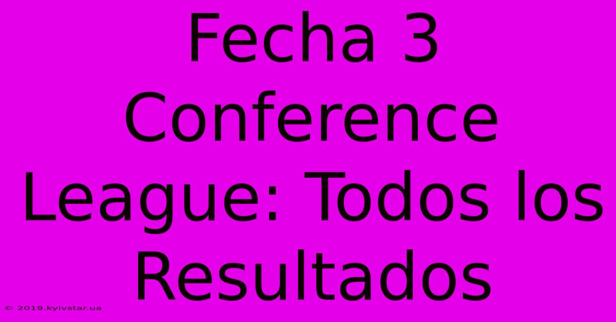 Fecha 3 Conference League: Todos Los Resultados