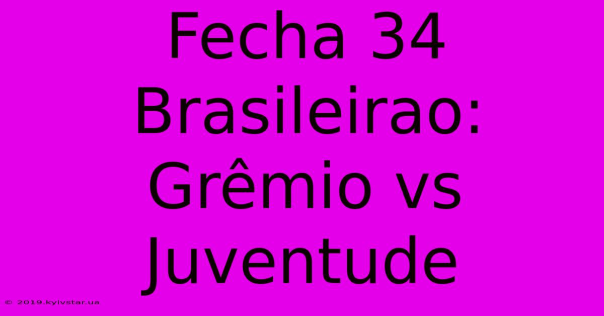 Fecha 34 Brasileirao:  Grêmio Vs Juventude