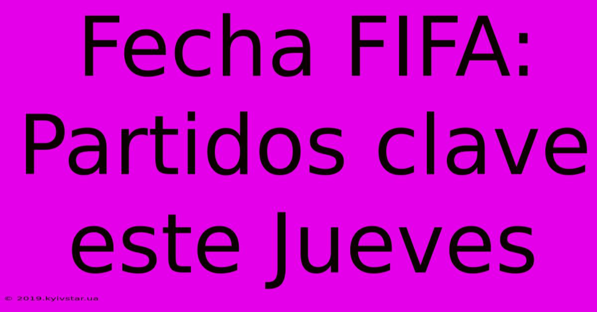 Fecha FIFA: Partidos Clave Este Jueves