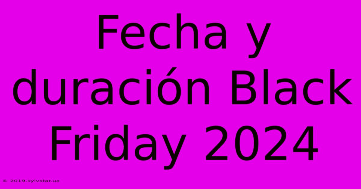 Fecha Y Duración Black Friday 2024