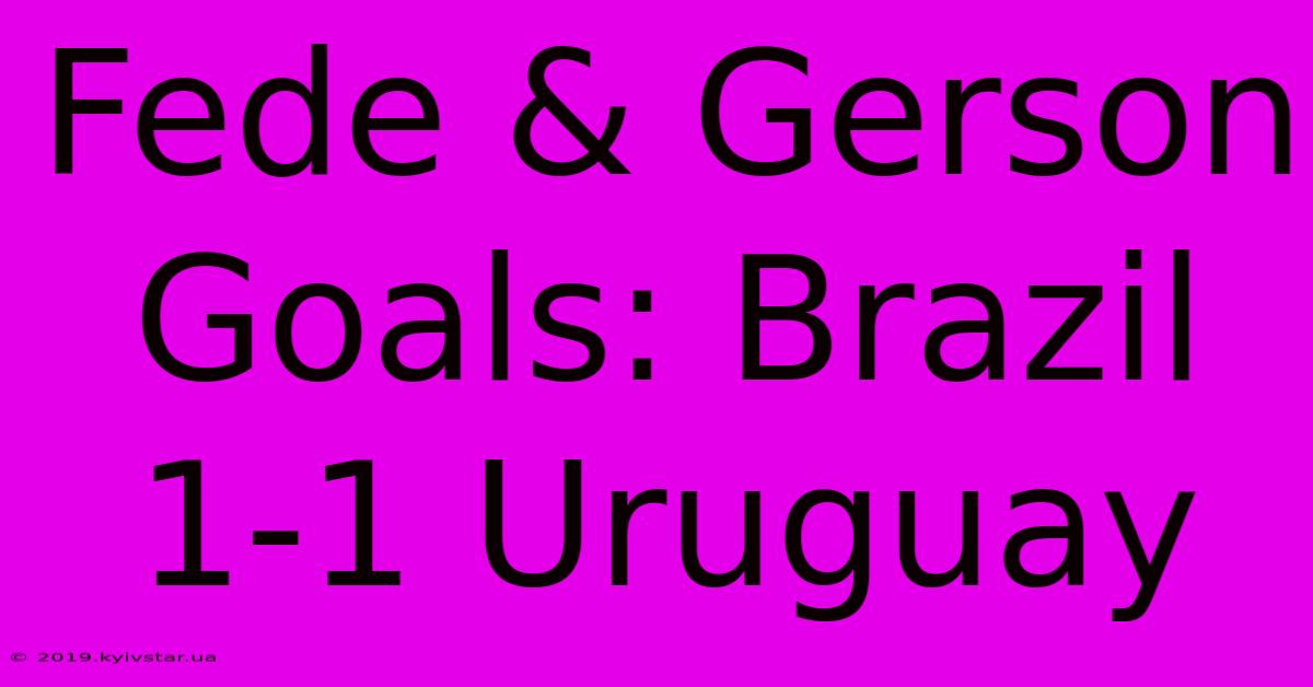 Fede & Gerson Goals: Brazil 1-1 Uruguay