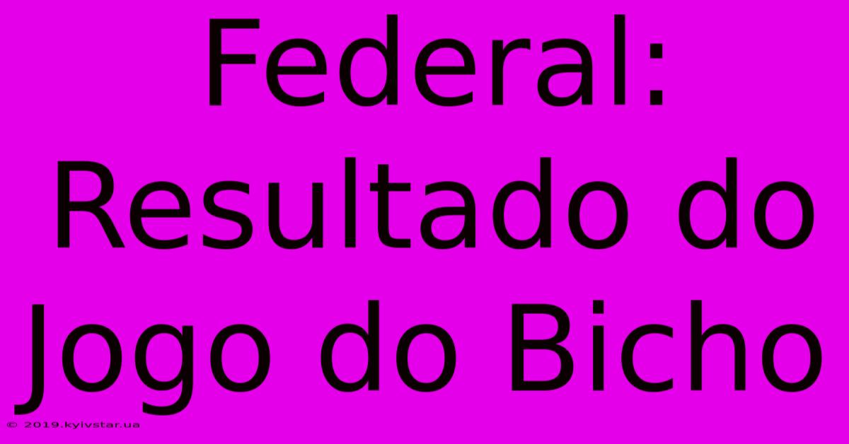 Federal: Resultado Do Jogo Do Bicho