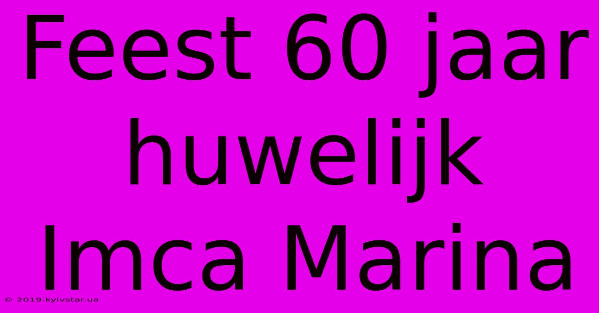 Feest 60 Jaar Huwelijk Imca Marina