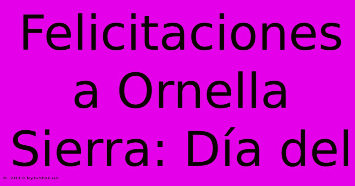 Felicitaciones A Ornella Sierra: Día Del