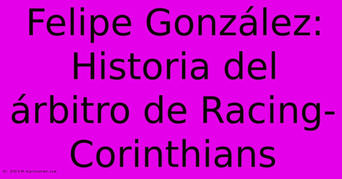 Felipe González: Historia Del Árbitro De Racing-Corinthians