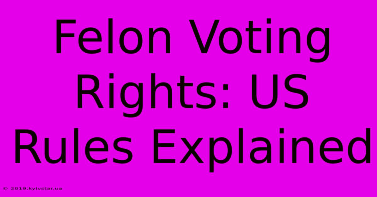 Felon Voting Rights: US Rules Explained