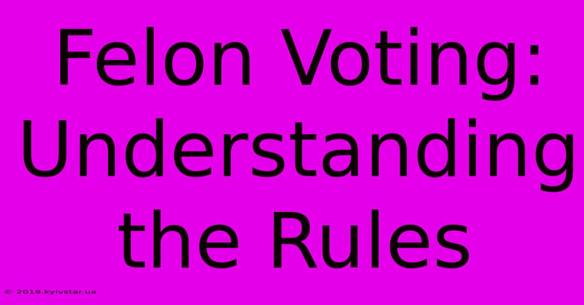 Felon Voting: Understanding The Rules 