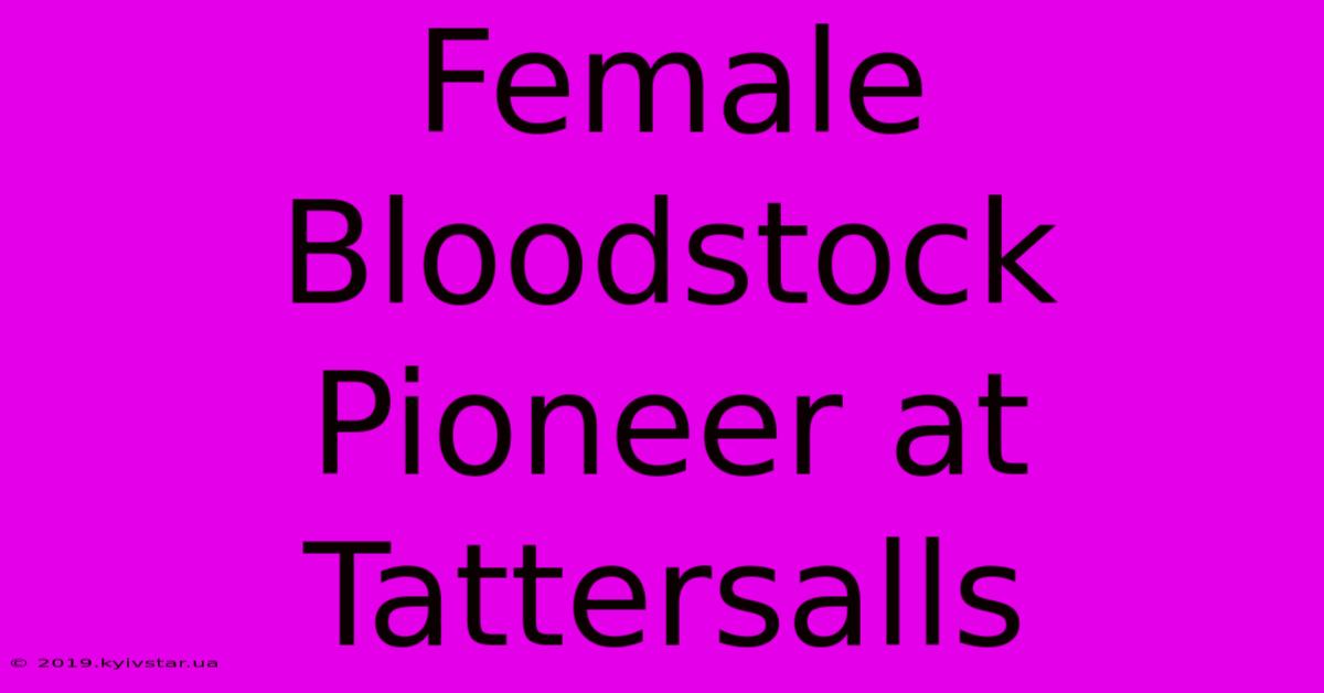 Female Bloodstock Pioneer At Tattersalls