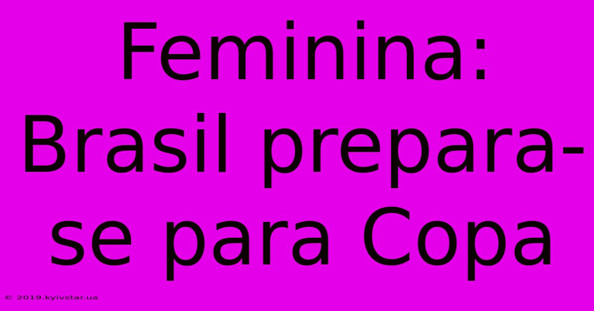 Feminina: Brasil Prepara-se Para Copa