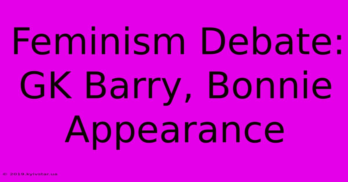 Feminism Debate: GK Barry, Bonnie Appearance 