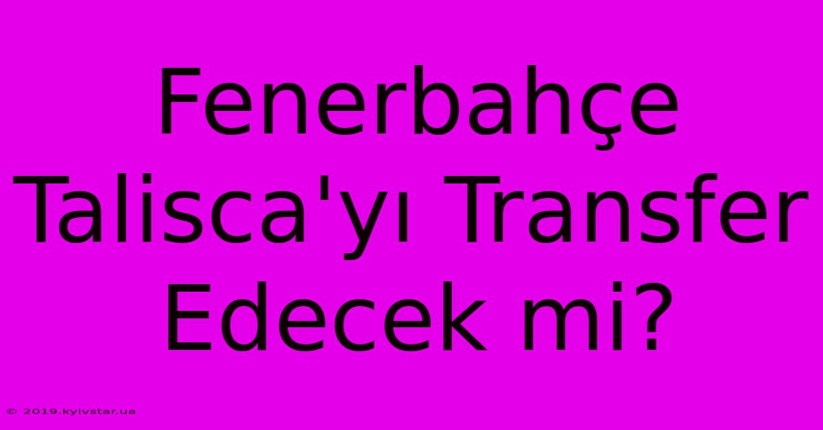 Fenerbahçe Talisca'yı Transfer Edecek Mi?