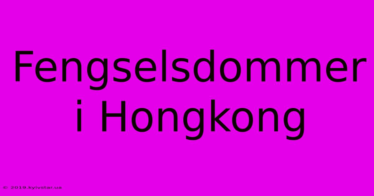 Fengselsdommer I Hongkong