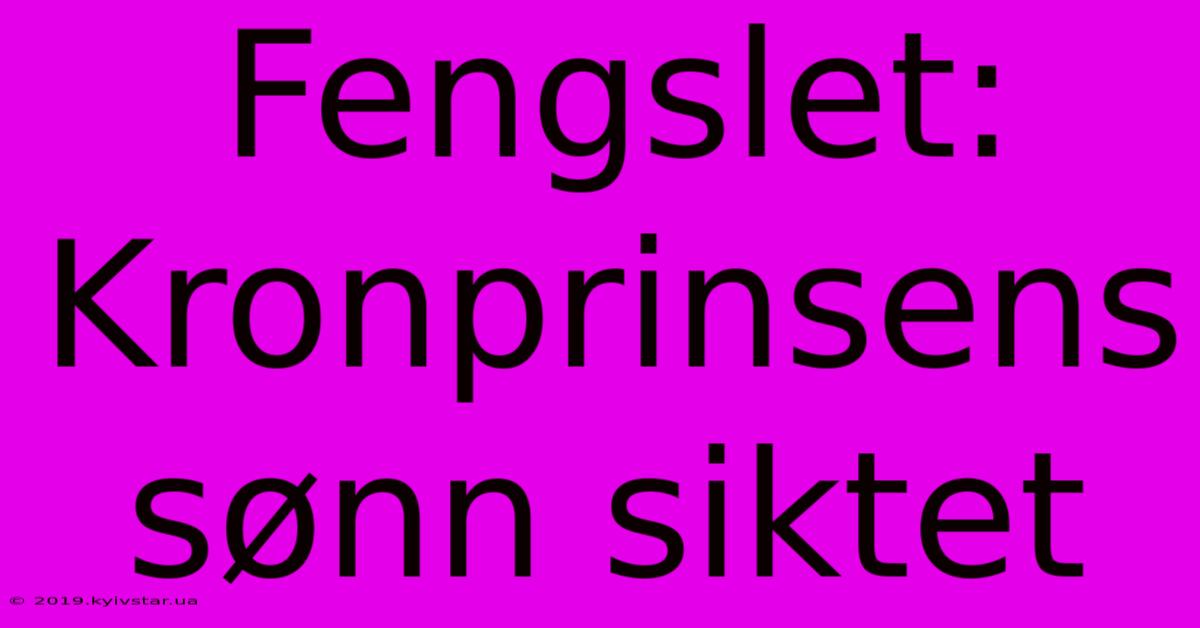 Fengslet: Kronprinsens Sønn Siktet