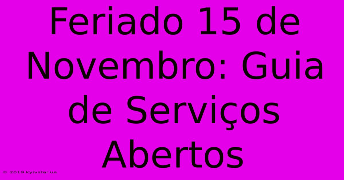 Feriado 15 De Novembro: Guia De Serviços Abertos 