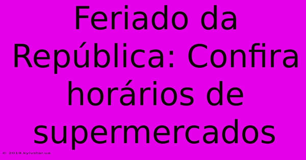 Feriado Da República: Confira Horários De Supermercados