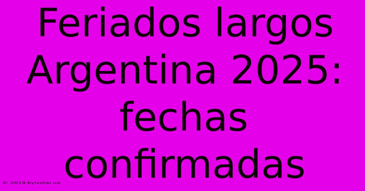 Feriados Largos Argentina 2025: Fechas Confirmadas