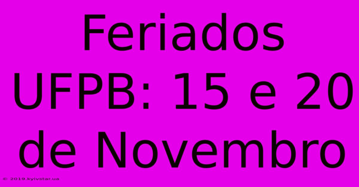 Feriados UFPB: 15 E 20 De Novembro