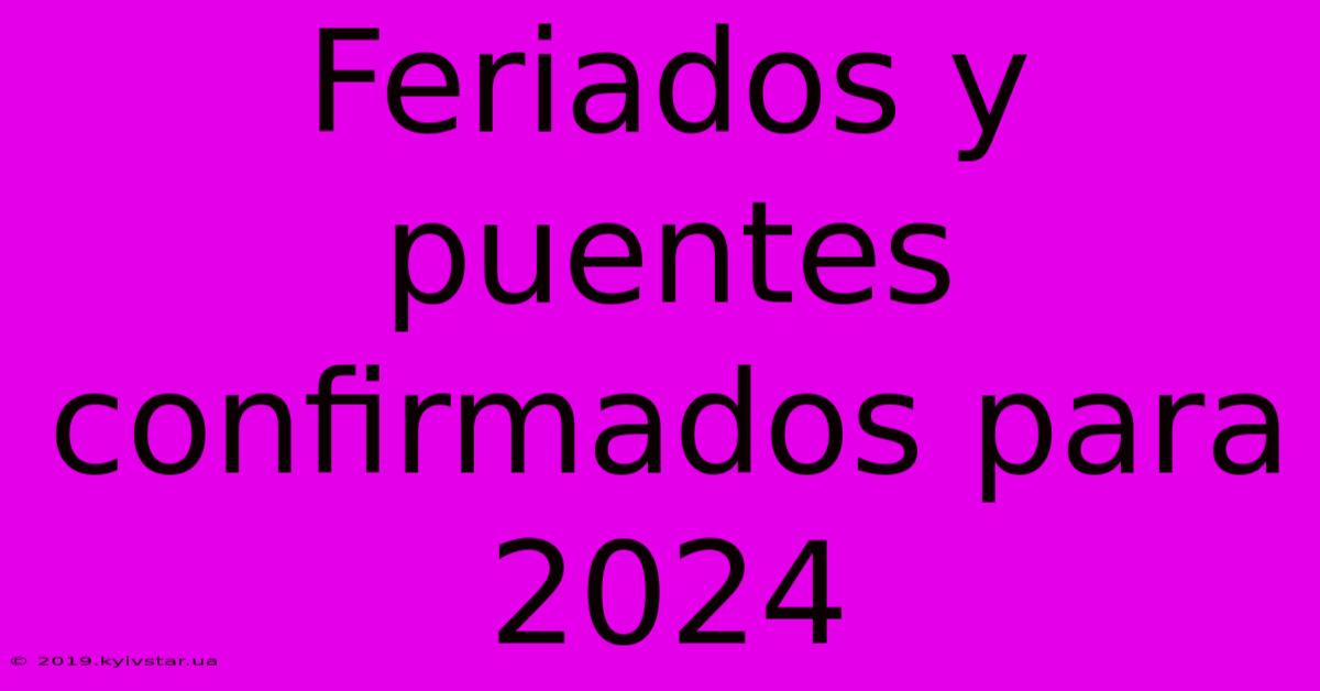 Feriados Y Puentes Confirmados Para 2024